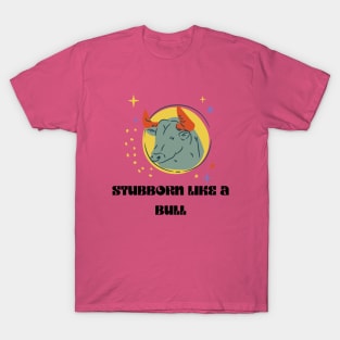 STUBBORN LIKE A BULL T-Shirt